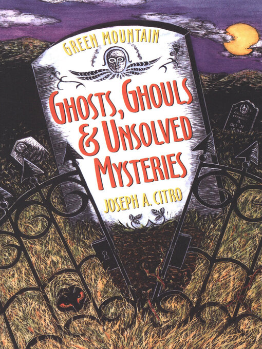 Title details for Green Mountain Ghosts, Ghouls & Unsolved Mysteries by Joseph A. Citro - Available